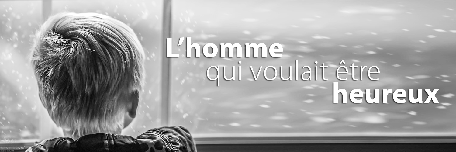 L'homme qui voulait être heureux
