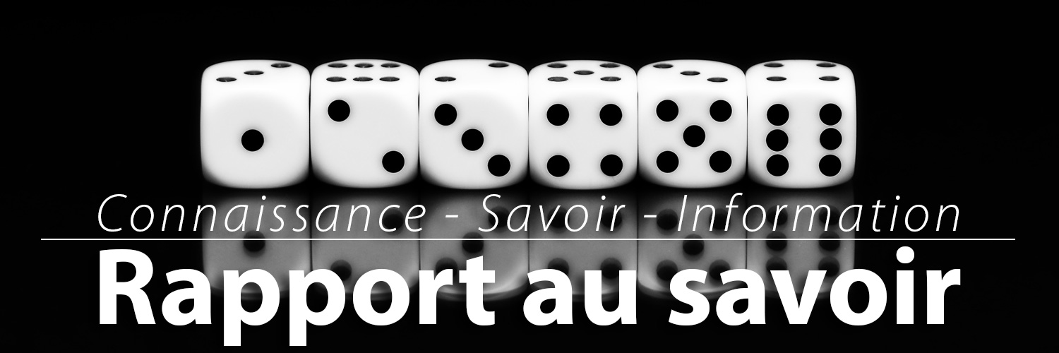 Rapport au savoir : Connaissance - Savoirs - Information