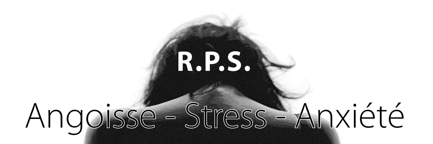 Angoisse - Stress - Anxiété - RPS